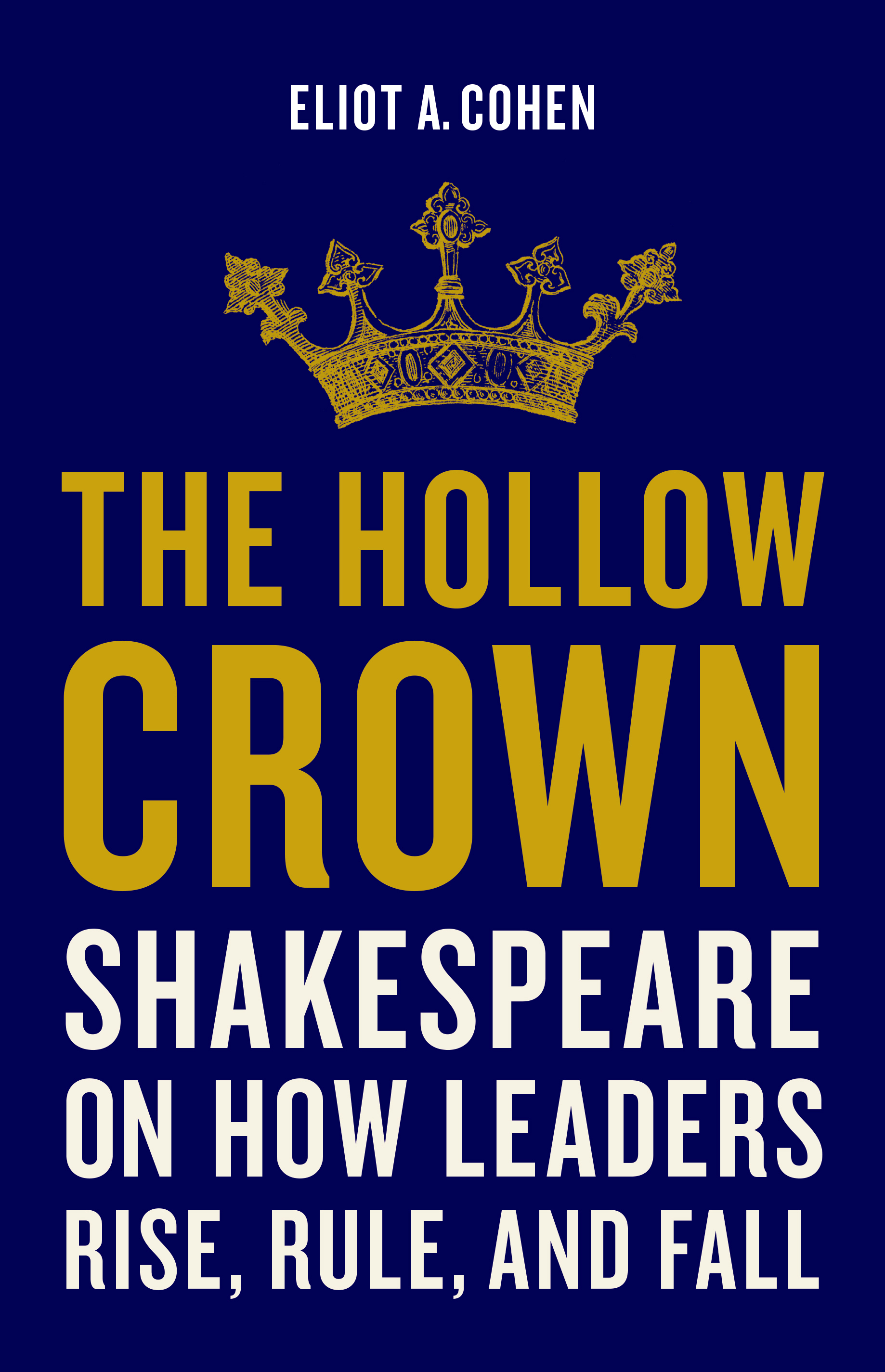 Book Cover: The Hollow Crown: Shakespeare on How Leaders Rise, Rule, and Fall